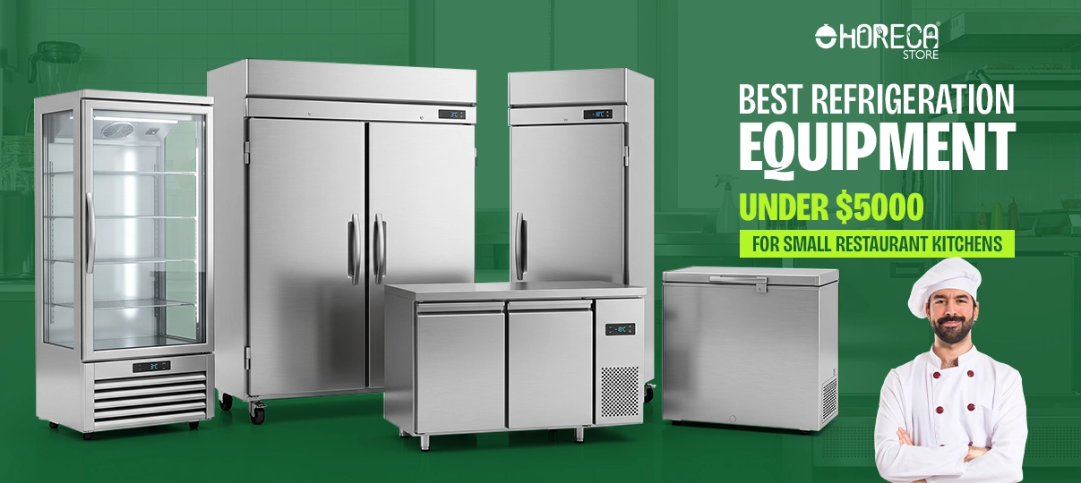 Best commercial refrigeration equipment under $5000 for small restaurant kitchens including reach-in refrigerators, glass door merchandiser, undercounter fridge, and chest freezer