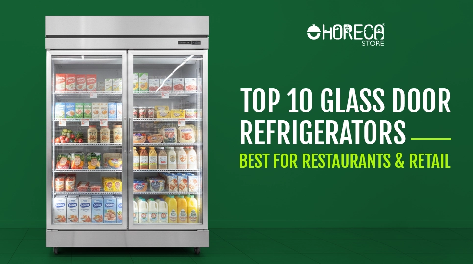 "Top 10 Glass Door Refrigerators Best for Restaurants & Retail"