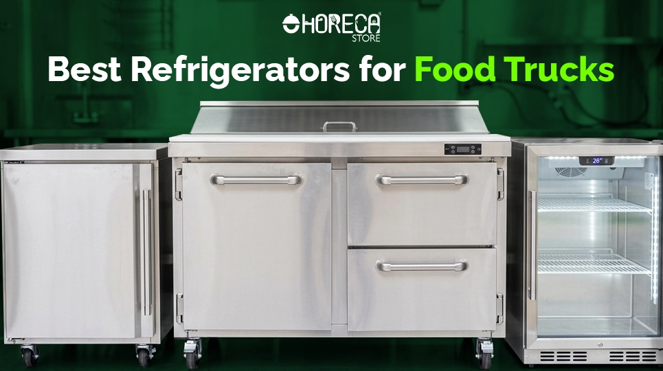 Best Refrigerators for Food Trucks