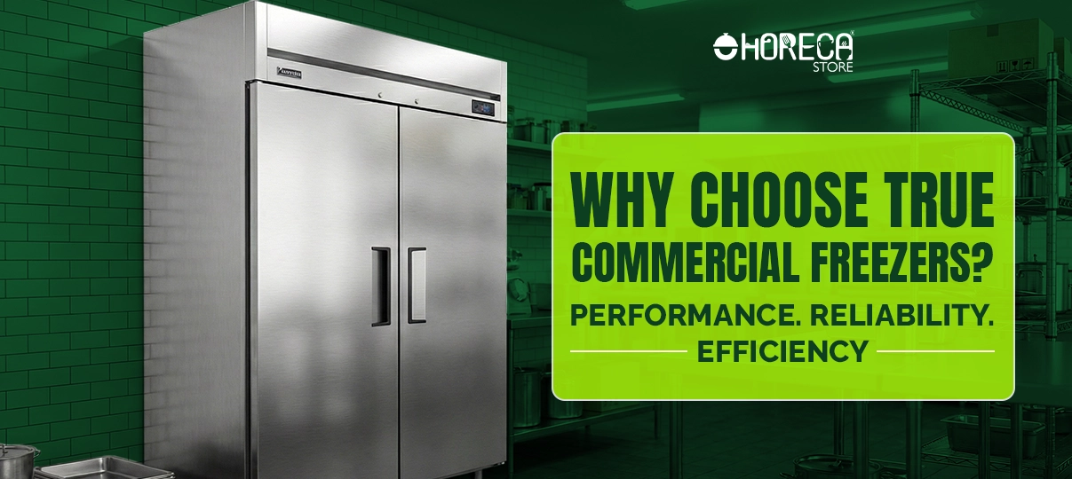 Why Choose True Commercial Freezers? Performance. Reliability. Efficiency.