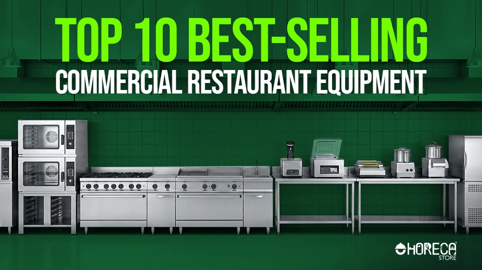 Top 10 Best-Selling Commercial Restaurant Equipment