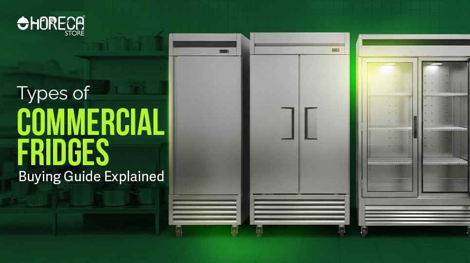 Types of commercial fridges buying guide upright stainless steel refrigerators and glass door display fridge for restaurants