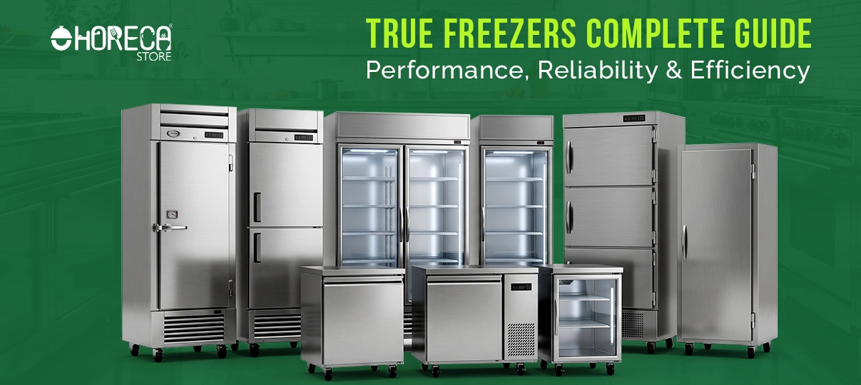 True freezers complete guide featuring commercial reach-in freezers, glass door freezers, undercounter freezers, and stainless steel freezer units focused on performance, reliability, and energy efficiency for restaurants and foodservice businesses.