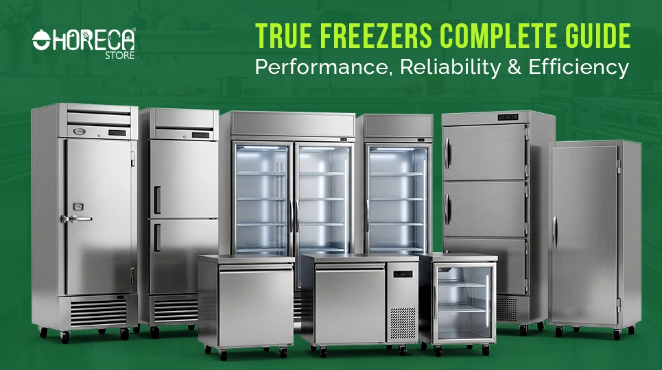True freezers complete guide featuring commercial reach-in freezers, glass door freezers, undercounter freezers, and stainless steel freezer units focused on performance, reliability, and energy efficiency for restaurants and foodservice businesses.