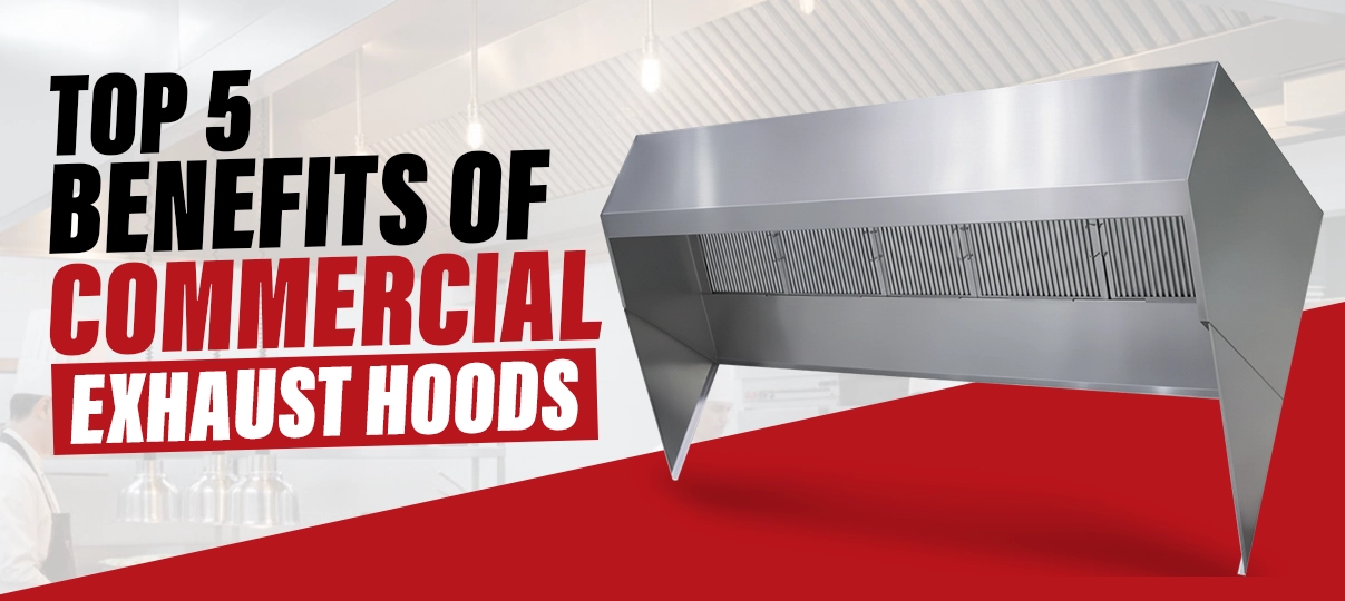 Top 5 Benefits of Installing a Commercial Exhaust Hood in Your Restaurant