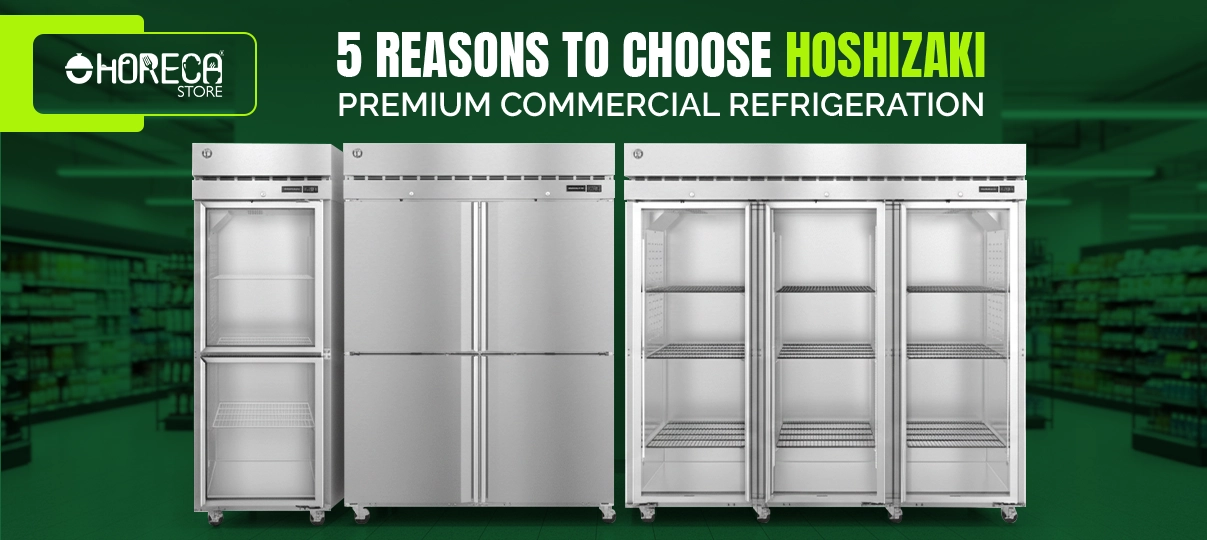 "5 Reasons to Choose Hoshizaki Premium Commercial Refrigeration"