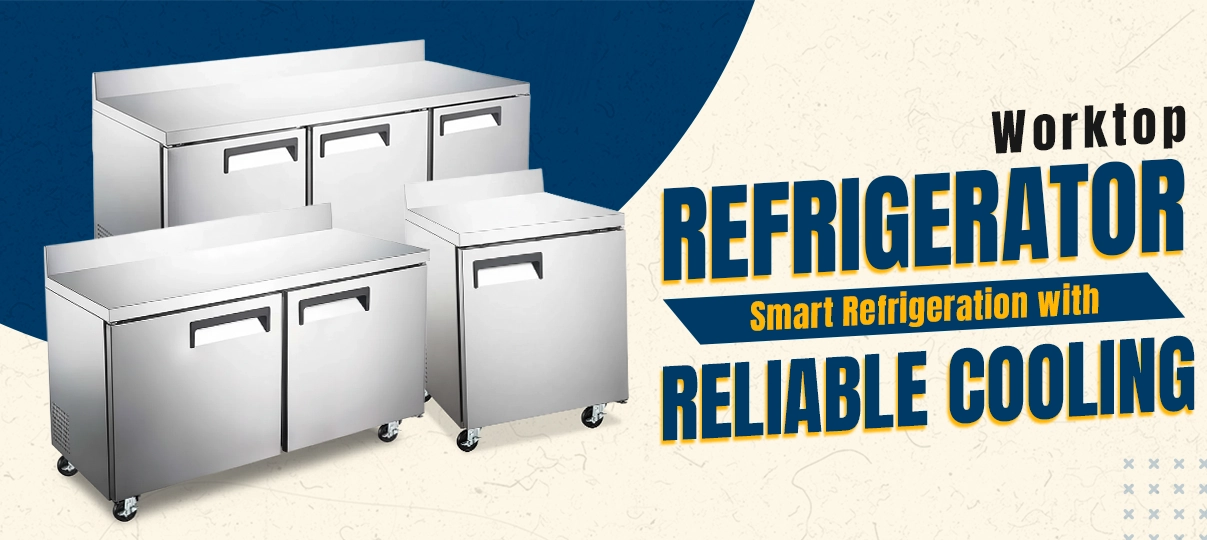 Why Chefs Love Worktop Refrigerators: Faster Prep, Easy Access, and No Hassle