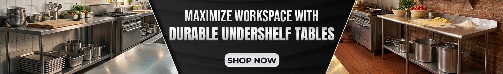 Durable undershelf tables designed to maximize workspace and storage in commercial kitchens